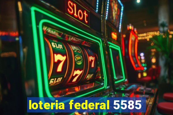 loteria federal 5585